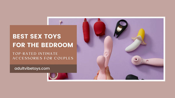 Best Sex Toys for the Bedroom