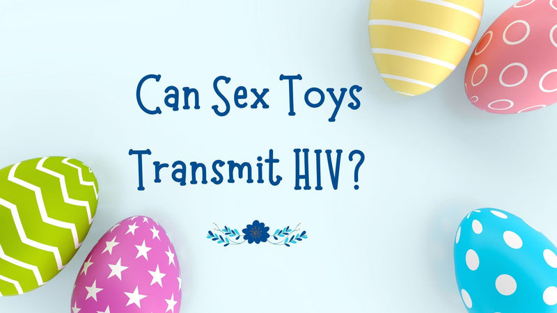 Can Sex Toys Transmit HIV? Understanding the Risks and Safety Precautions