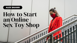 How to Start an Online Sex Toy Shop: A Step-by-Step Guide
