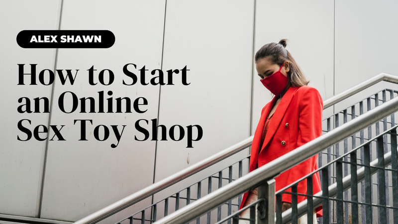 How to Start an Online Sex Toy Shop: A Step-by-Step Guide