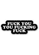 Fuck You You Fucking Fuck Sticker on a black background with bold white text.