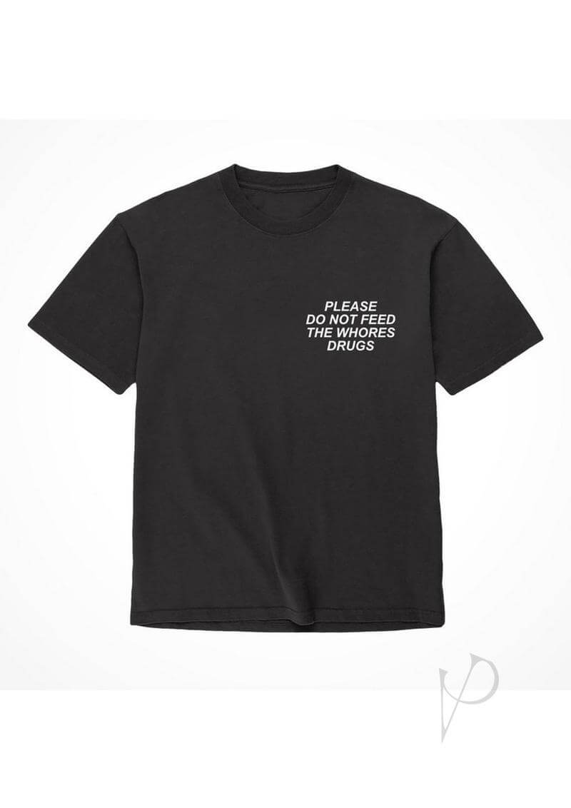 Black T-shirt featuring the text "Please Do Not Feed The Whores Drugs" in white lettering.