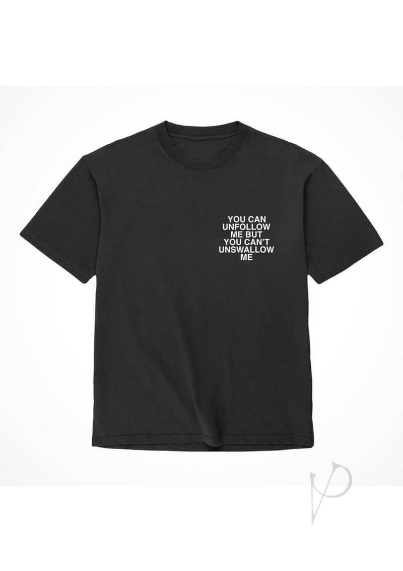 Black XXL t-shirt with the phrase 'You can unfollow me, but you can't unswallow me' printed in white.