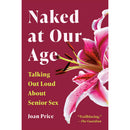 Cover of Naked At Our Age Talking Out Loud About Senior Sex by Joan Price featuring a pink lily.