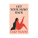 Get Your Mojo Back Sex Pleasure And Intimacy After Birth book cover by Clio Wood.