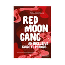 Cover of Red Moon Gang An Inclusive Guide To Periods by Tara Costello, illustrated by Mary Purdie.
