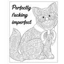 Coloring page featuring a whimsical cat illustration with the text 'Perfectly fucking imperfect' for the F*cking Fantastic A Colossal Kick-ass Coloring Book.