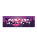 On My Way To Your Mom's House Car Magnet with a colorful design and playful text.